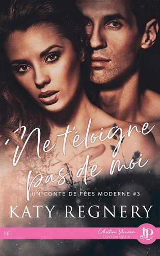 Ne t'éloigne pas de moi: Un conte de fées moderne #3 - Katy Regnery (2022)