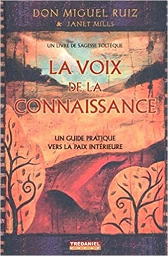 Miguel Ruiz, Janet Mills, "La voix de la connaissance : Un guide pratique vers la paix intérieure"