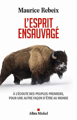 L'Esprit ensauvagé : A l'écoute des peuples premiers, pour une autre façon d'être au monde - Maurice Rebeix (2022)