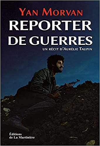 Reporter de guerres - Aurélie Taupin & Yan Morvan