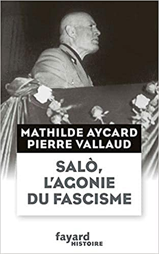 Salò, l'agonie du fascisme - Mathilde Aycard & Pierre Vallaud