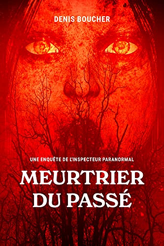 Meutrier du passé: Une enquête de l'Inspecteur Paranormal - Denis Boucher (2022)