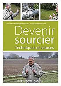 Devenir sourcier. Techniques et astuces - Edouard Courbet et Bruno Colliot