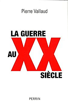 La guerre au XXe siècle - Pierre Vallaud