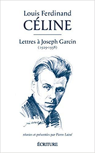 Lettres à Joseph Garcin (1929-1938) - Louis-Ferdinand Céline