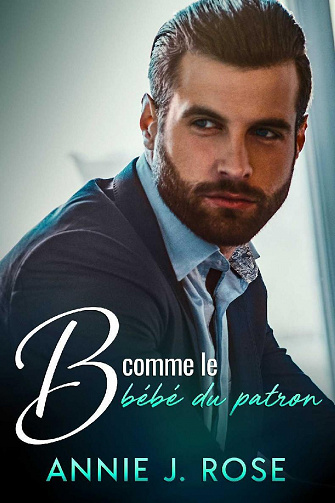 B comme le bébé du patron - Annie J. Rose (2022)