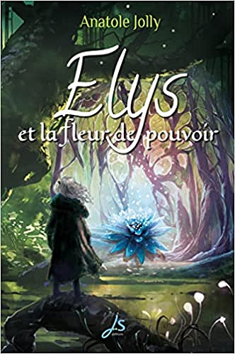 Elys et la fleur de pouvoir - Anatole Jolly (2022)