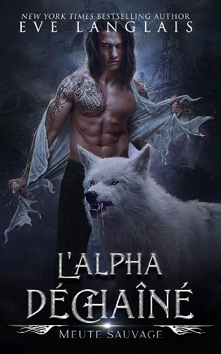 L'Alpha Déchaîné (Meute Sauvage t. 1) - Eve Langlais (2022)