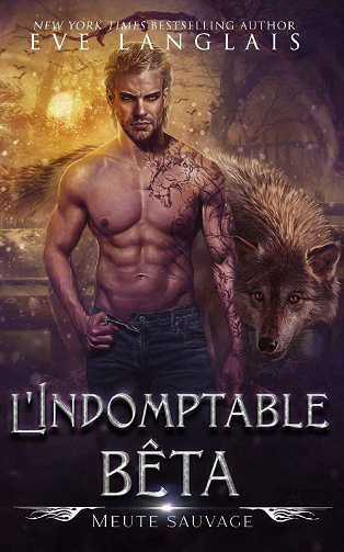 L'Indomptable bêta (Meute Sauvage t. 2) - Eve Langlais (2022)