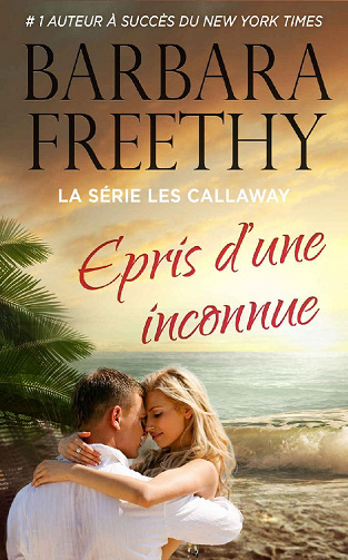 Epris d’une inconnue (La série Les Callaway t. 3) - Barbara Freethy (2022)