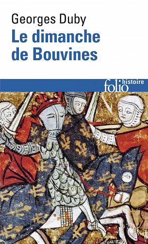 George Duby - Le Dimanche de Bouvines, 27 juillet 1214