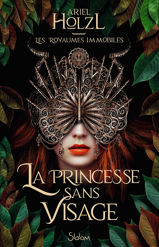 Les Royaumes Immobiles Tome 1 La princesse sans visage - Ariel Holzl (2022)