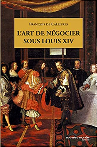 L'art de négocier sous Louis XIV - François de Callières