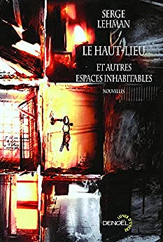 Le Haut-lieu et autres espaces inhabitables - Serge LEHMAN
