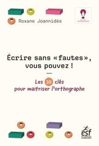 Ecrire sans "fautes", vous pouvez !  Les 10 clés pour maîtriser l'orthographe - Roxane Joannidès (2022)