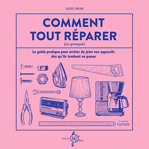 Lucile Orliac, "Comment tout réparer (ou presque)" (2021)