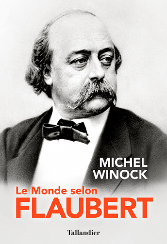 Le Monde selon Flaubert - Michel Winock (2021)