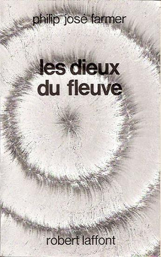 Le Fleuve de l'éternité, tome 5 : Les Dieux du fleuve - Philip José Farmer
