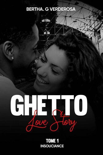 Ghetto Love Story Tome 1 : Insouciance - Bertha G. Verderosa (2022)