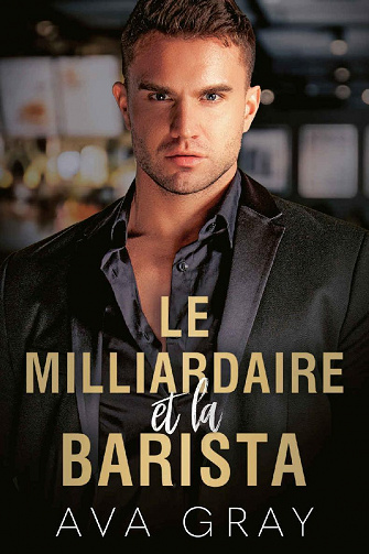 Le milliardaire et la barista - Ava Gray (2022)
