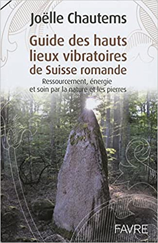 Joelle Chautems - Guide des hauts lieux vibratoires de Suisse romande