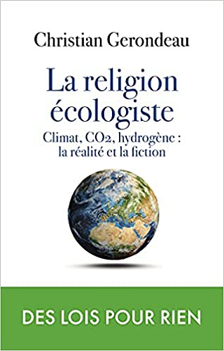 Christian Gerondeau - la religion écologiste : Climat, CO2, hydrogène : la réalité et la fiction  (2021)