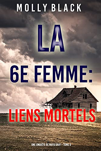 La 6e Femme : Liens Mortels (Une enquête de Maya Gray – Tome 6) - Molly Black (2022)