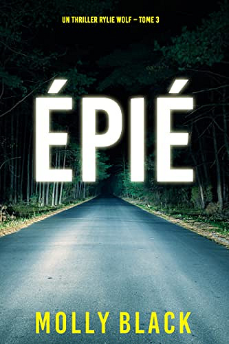 Épié (Un thriller Rylie Wolf – Tome 3) - Molly Black (2022)