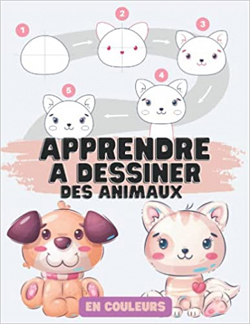 Apprendre à Dessiner des Animaux: Dessin Pas à Pas Pour Enfants ou Débutants - Cissy Editions Kid (2022)