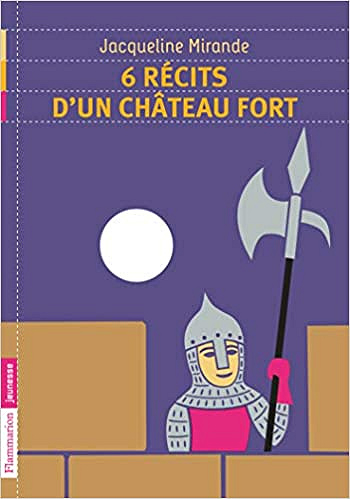 6 récits d'un château fort - Jacqueline Mirande