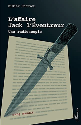 L'affaire Jack l'Éventreur: Une radioscopie - Didier Chauvet (2022)