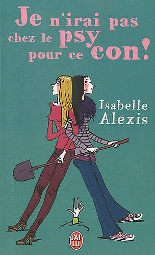Je n'irai pas chez le psy pour ce con - Isabelle Alexis