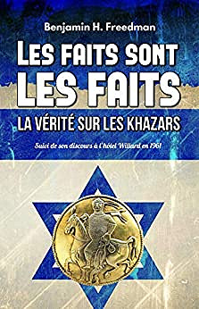Les faits sont les faits, la vérité sur les Khazars (Annotated): Suivi de son discours à l’hôtel Willard en 1961 - Benjamin H. Freedman