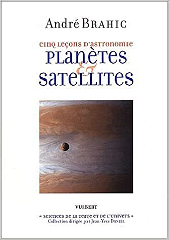 André Brahic, "Cinq leçons d'astronomie : Planètes & satellites"