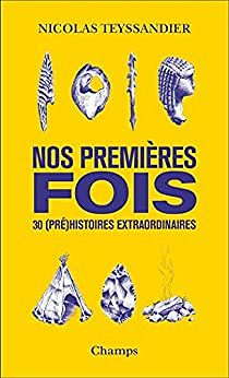Nos premières fois: 30 (pré)histoires extraordinaires - Nicolas Teyssandier (2022)