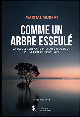 Martial Murray, "Comme un arbre esseulé: La bouleversante histoire d'amour d'un prêtre insoumis" (2022)