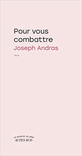 Pour vous combattre - Joseph Andras (2022)
