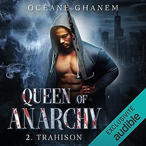 Océane Ghanem, "Queen of Anarchy, tome 2 : Trahison" (2022)
