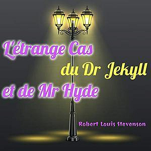 Robert Louis Stevenson, "L'étrange cas du Dr Jekyll et de Mr Hyde (Version Intégrale)"