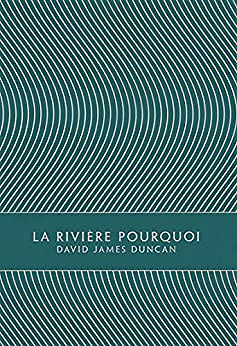 La Rivière Pourquoi - David James Duncan (2021)