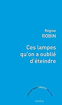 Ces lampes qu'on a oublié d'éteindre - Régine Robin
