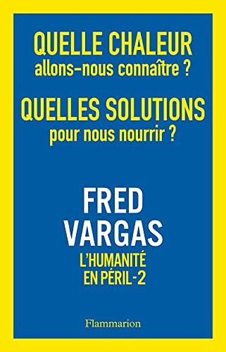 Quelle chaleur allons-nous connaître ? Quelles solutions pour nous nourrir ?: L'Humanité en péril, 2 - Fred Vargas (2022)