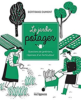 Le jardin potager: Questions de jardiniers, réponses d'un horticulteur - Bertrand Dumont (2021)