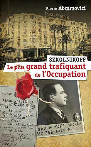 Szkolnikoff, le plus grand trafiquant de l'Occupation - Pierre Abramovici