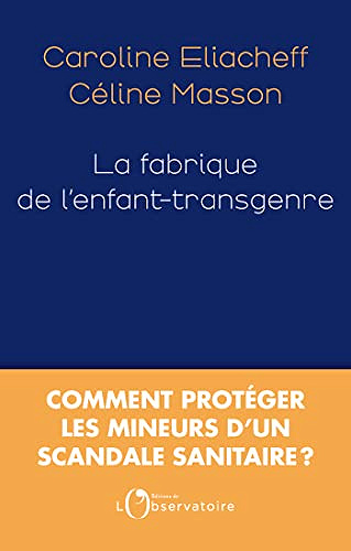 Céline Masson, Caroline Eliacheff, "La fabrique de l'enfant-transgenre : Comment protéger les mineurs d'un scandale sanitaire ? (2022)