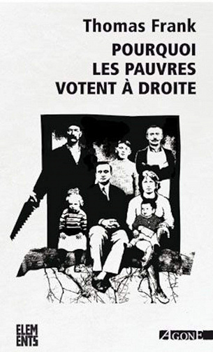 Pourquoi les pauvres votent à droite - Thomas Frank