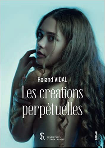 Les créations perpétuelles - Roland Vidal (2022)