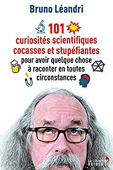 101 curiosités scientifiques cocasses et stupéfiantes pour avoir quelque chose à raconter en toutes circonstances - Bruno Léandri