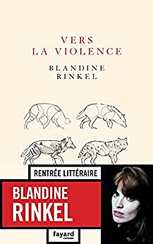 Vers la violence - Blandine Rinkel (Rentrée Littérature 2022)