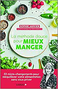 La méthode douce pour mieux manger: 33 micro-changements pour rééquilibrer votre alimentation sans vous priver - Sophie Janvier (2022)